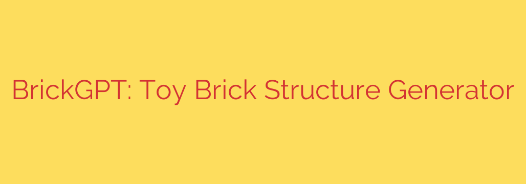 BrickGPT: Toy Brick Structure Generator