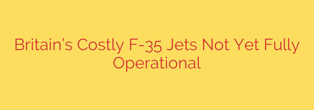 Britain’s Costly F-35 Jets Not Yet Fully Operational