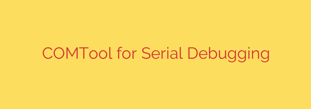 COMTool for Serial Debugging