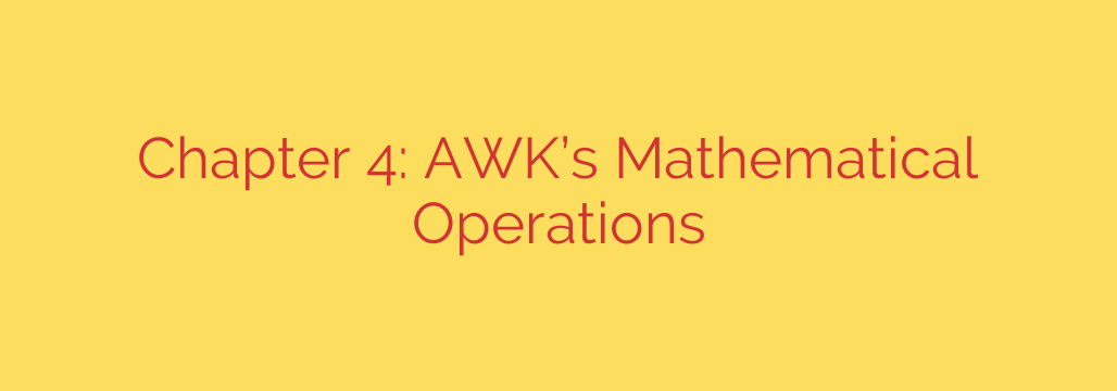 Chapter 4: AWK’s Mathematical Operations