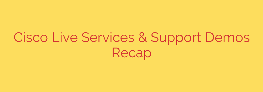 Cisco Live Services & Support Demos Recap