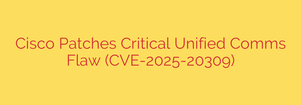 Cisco Patches Critical Unified Comms Flaw (CVE-2025-20309)