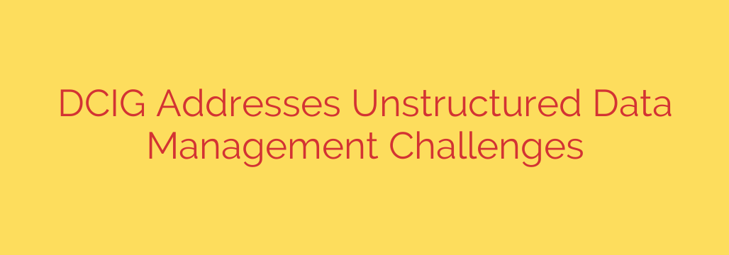 DCIG Addresses Unstructured Data Management Challenges