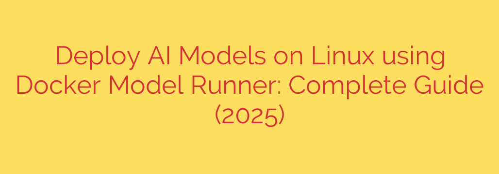 Deploy AI Models on Linux using Docker Model Runner: Complete Guide (2025)