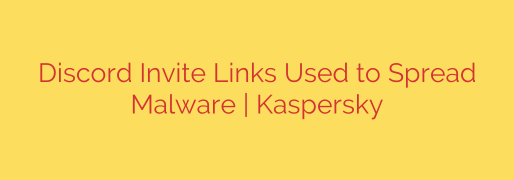 Discord Invite Links Used to Spread Malware | Kaspersky