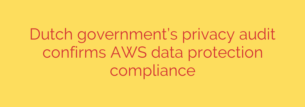 Dutch government’s privacy audit confirms AWS data protection compliance