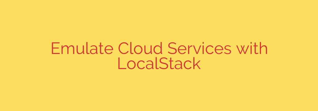 Emulate Cloud Services with LocalStack