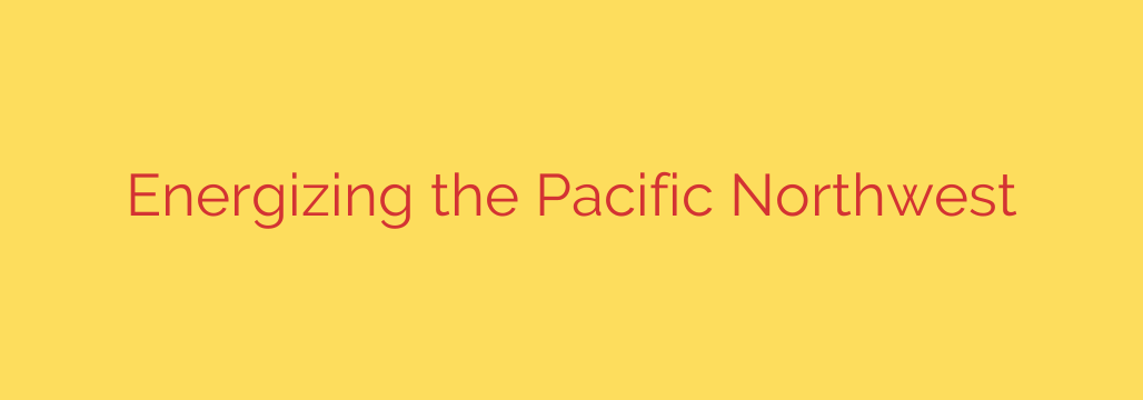 Energizing the Pacific Northwest