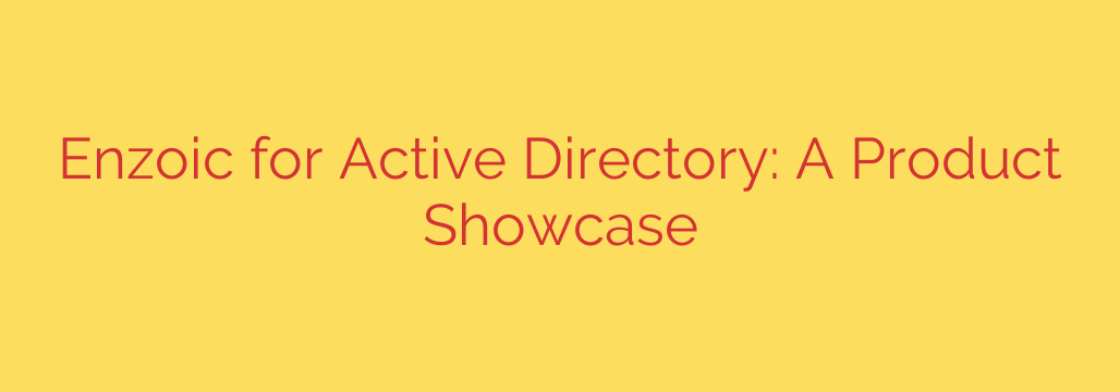 Enzoic for Active Directory: A Product Showcase