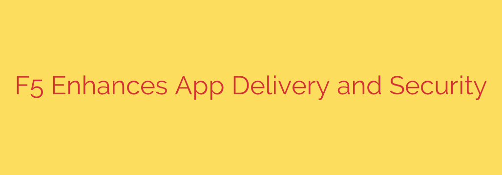 F5 Enhances App Delivery and Security