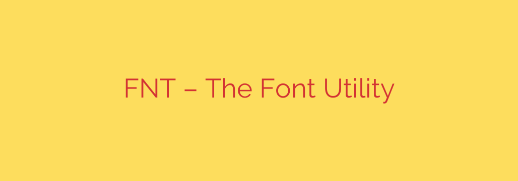 FNT – The Font Utility