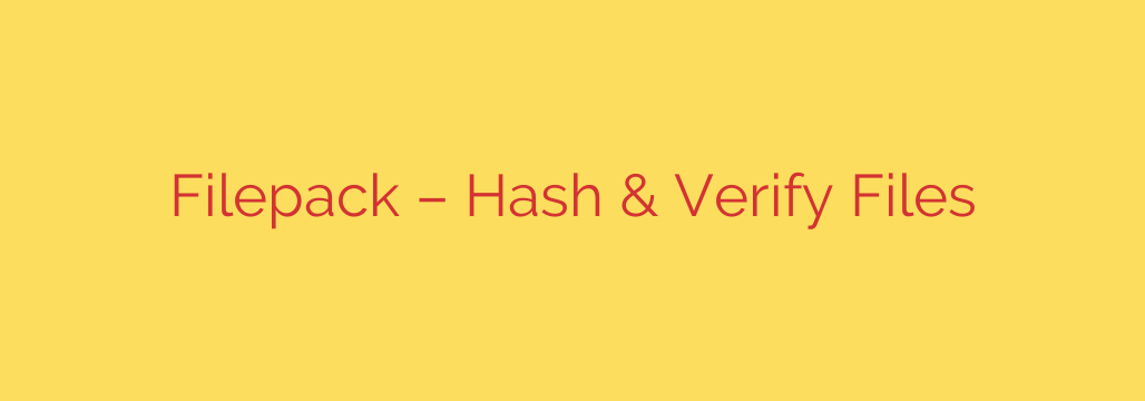 Filepack – Hash & Verify Files