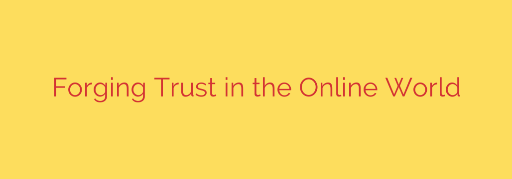 Forging Trust in the Online World