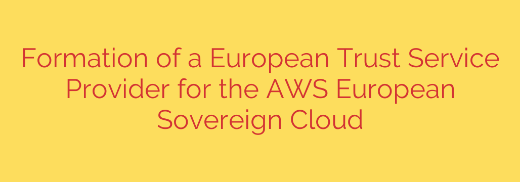 Formation of a European Trust Service Provider for the AWS European Sovereign Cloud