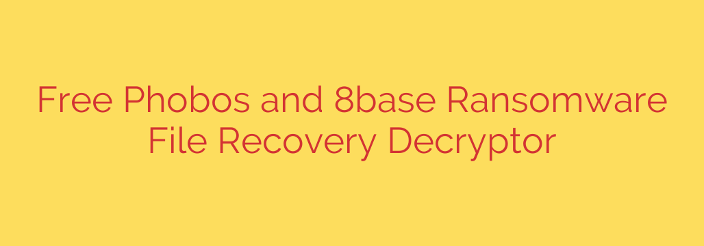 Free Phobos and 8base Ransomware File Recovery Decryptor
