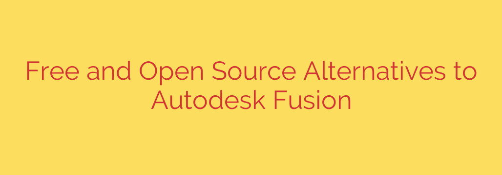 Free and Open Source Alternatives to Autodesk Fusion