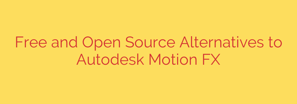 Free and Open Source Alternatives to Autodesk Motion FX