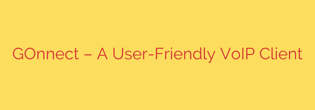 GOnnect – A User-Friendly VoIP Client