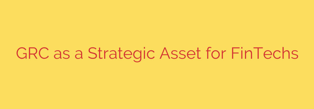 GRC as a Strategic Asset for FinTechs