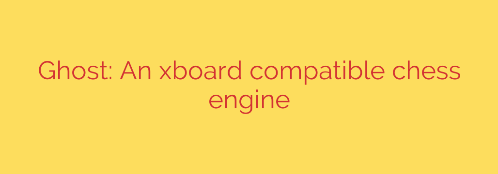 Ghost: An xboard compatible chess engine