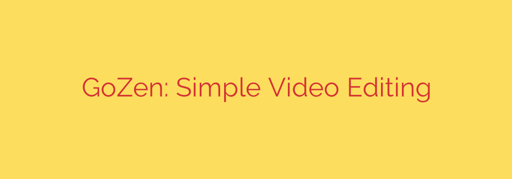 GoZen: Simple Video Editing