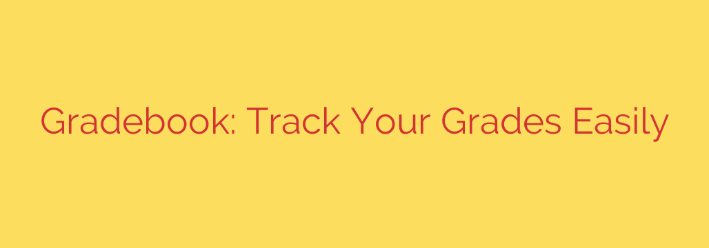Gradebook: Track Your Grades Easily