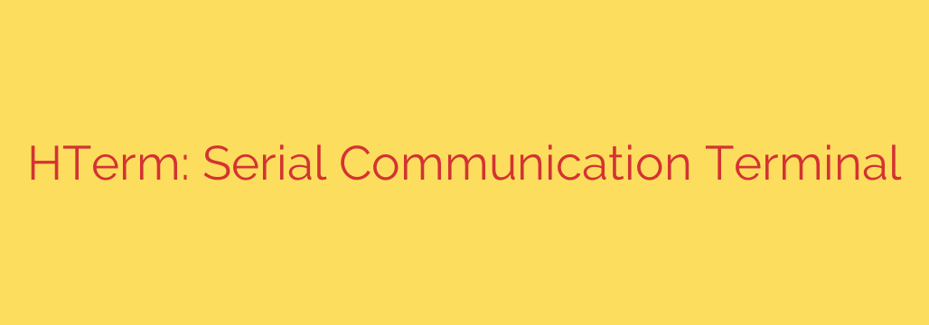 HTerm: Serial Communication Terminal