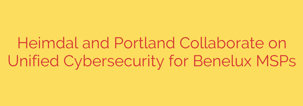Heimdal and Portland Collaborate on Unified Cybersecurity for Benelux MSPs