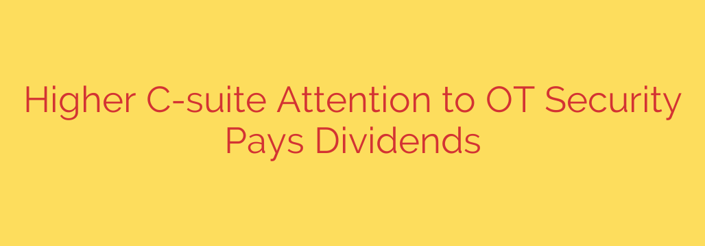 Higher C-suite Attention to OT Security Pays Dividends