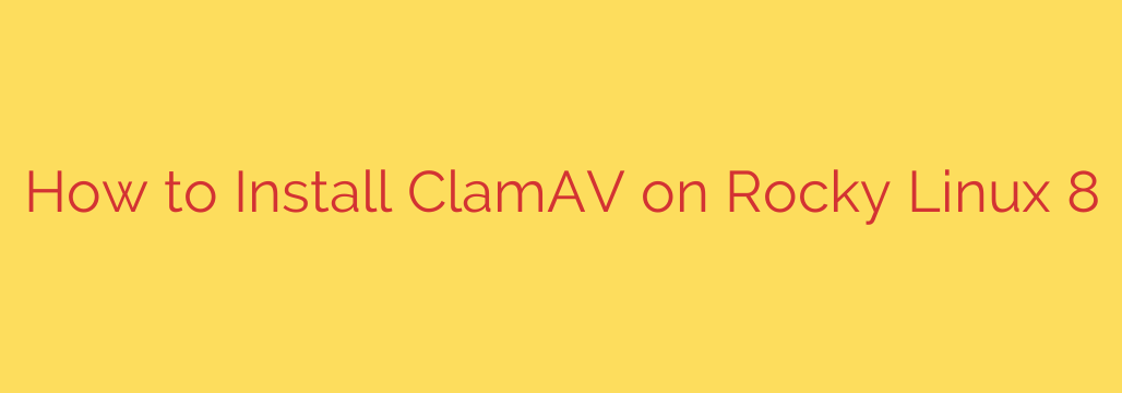 How to Install ClamAV on Rocky Linux 8