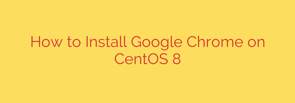 How to Install Google Chrome on CentOS 8