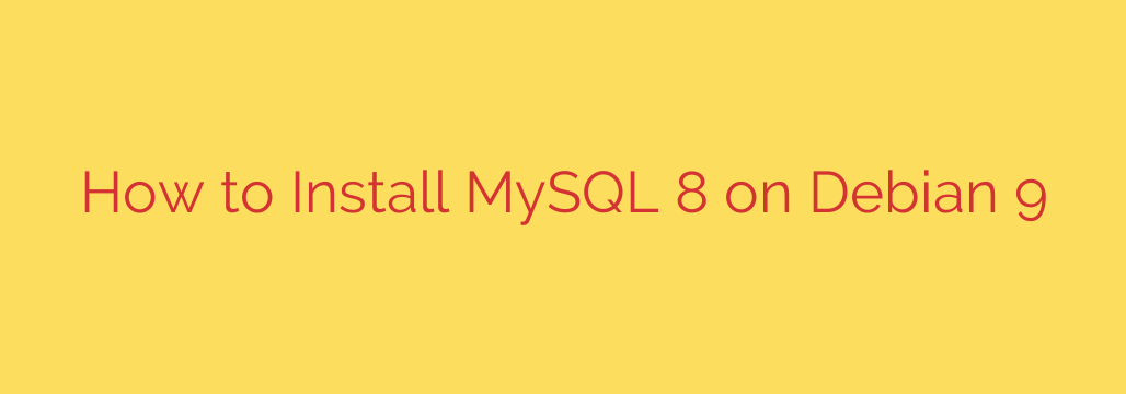 How to Install MySQL 8 on Debian 9