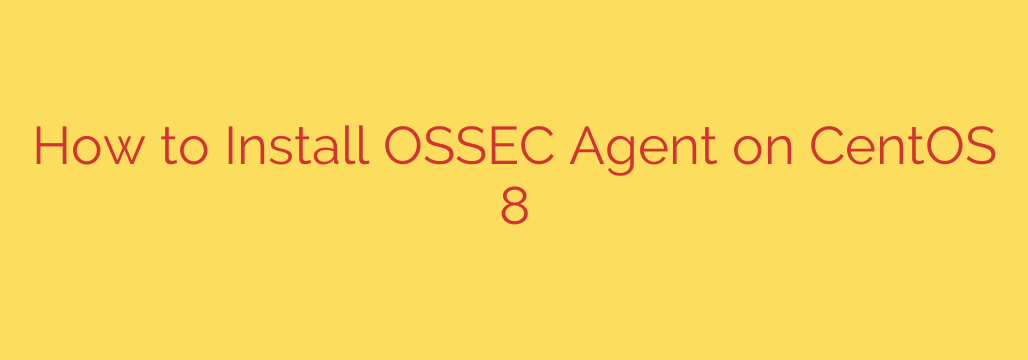 How to Install OSSEC Agent on CentOS 8