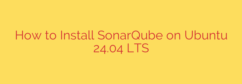 How to Install SonarQube on Ubuntu 24.04 LTS