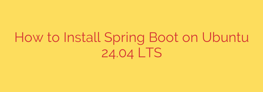 How to Install Spring Boot on Ubuntu 24.04 LTS