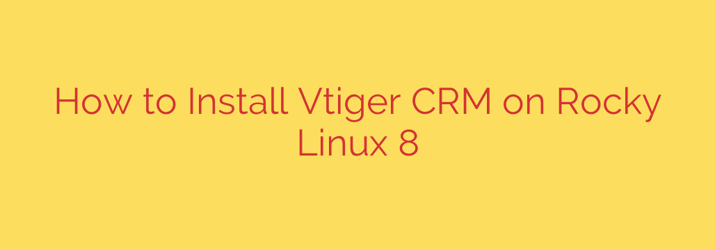 How to Install Vtiger CRM on Rocky Linux 8