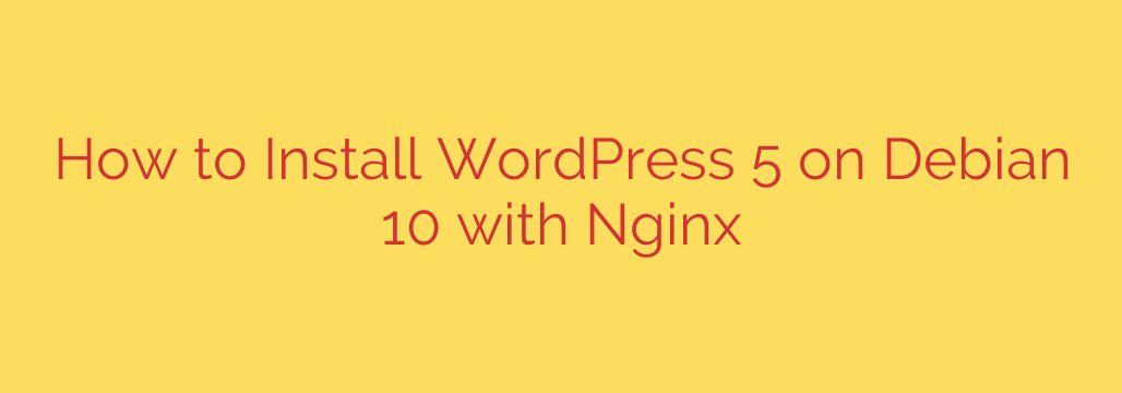 How to Install WordPress 5 on Debian 10 with Nginx
