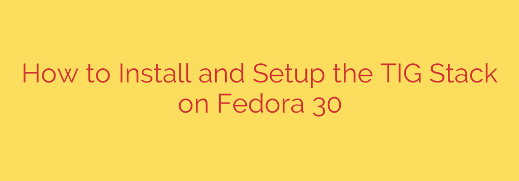 How to Install and Setup the TIG Stack on Fedora 30