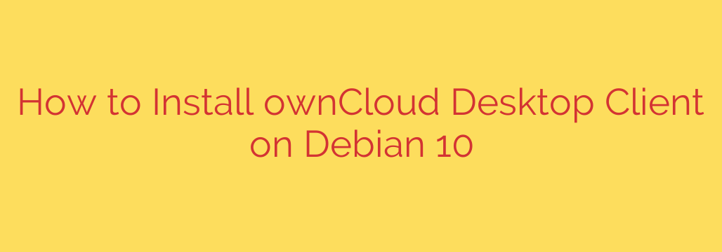 How to Install ownCloud Desktop Client on Debian 10