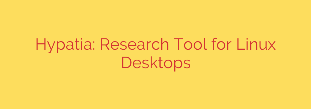 Hypatia: Research Tool for Linux Desktops