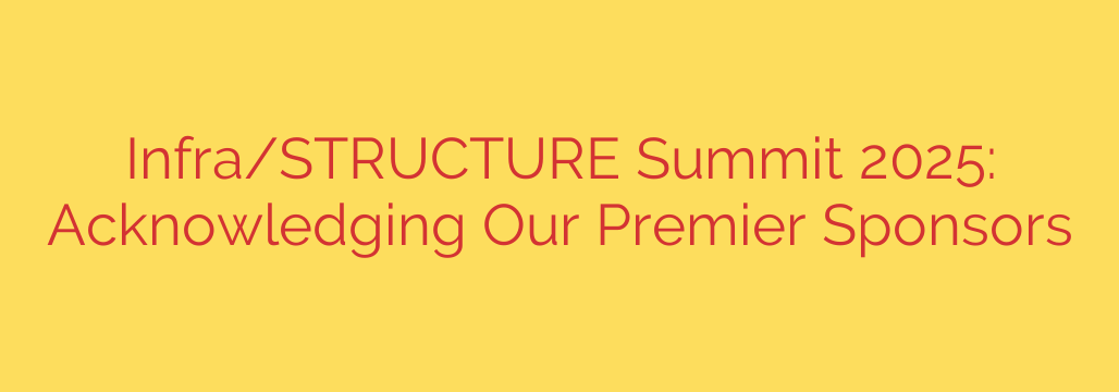 Infra/STRUCTURE Summit 2025: Acknowledging Our Premier Sponsors