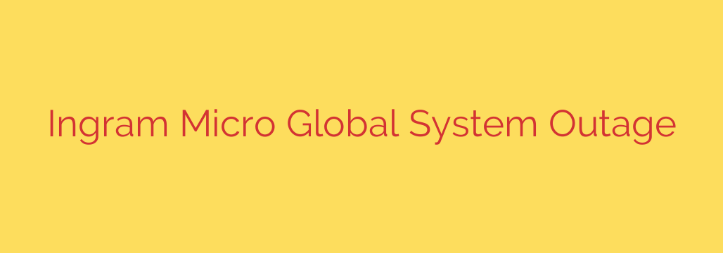 Ingram Micro Global System Outage