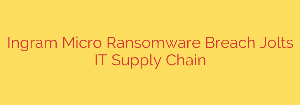 Ingram Micro Ransomware Breach Jolts IT Supply Chain