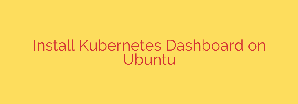 Install Kubernetes Dashboard on Ubuntu