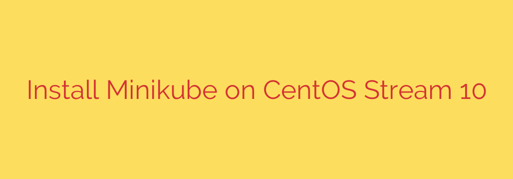 Install Minikube on CentOS Stream 10