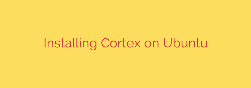 Installing Cortex on Ubuntu