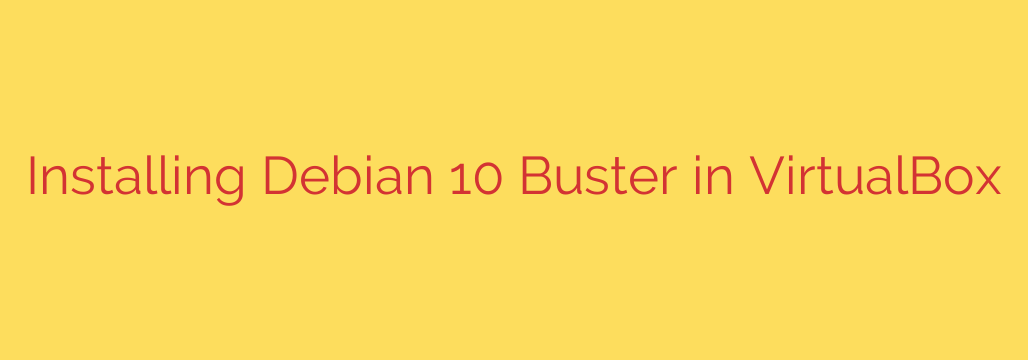 Installing Debian 10 Buster in VirtualBox