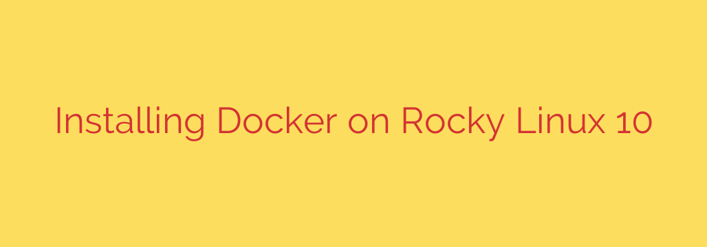 Installing Docker on Rocky Linux 10