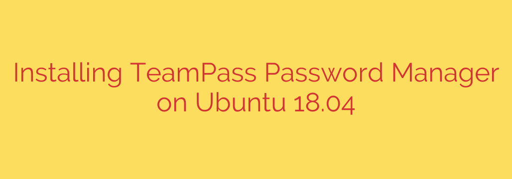 Installing TeamPass Password Manager on Ubuntu 18.04