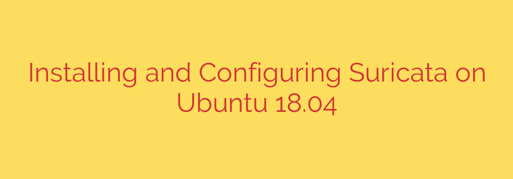 Installing and Configuring Suricata on Ubuntu 18.04